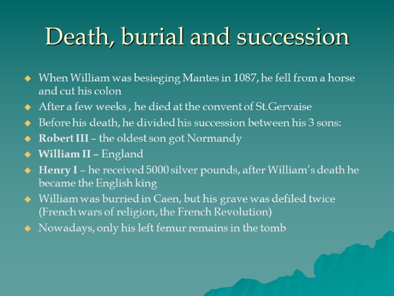 Death, burial and succession When William was besieging Mantes in 1087, he fell from